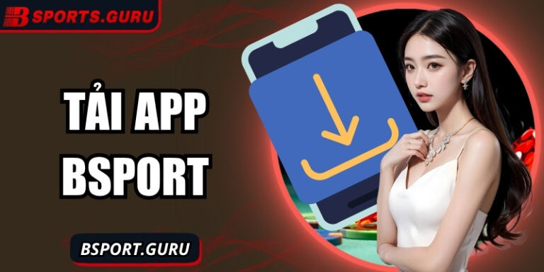 Tải app Bsport mở cánh cửa giải trí không giới hạn mỗi ngày